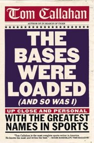 The Bases Were Loaded (and So Was I): Up Close and Personal with the Greatest Names in Sports