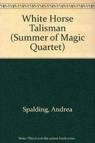 White Horse Talisman (Summer of Magic Quartet)