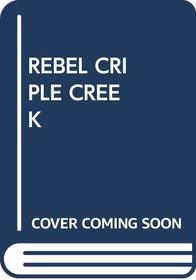REBEL CRIPLE CREEK (Pocket Books Original)