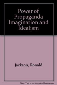 Power of Propaganda Imagination and Idealism