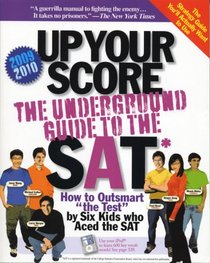 Up Your Score: The Underground Guide to the SAT 2009-2010 Edition (Up Your Score)