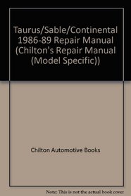 Chilton's Repair Manual: Taurus, Sable Continental 1986-89 : All U.S. and Canadian Models of Ford Taurus Mercury Sable Front Wheel Drive Continental (Chilton's Repair Manual (Model Specific))
