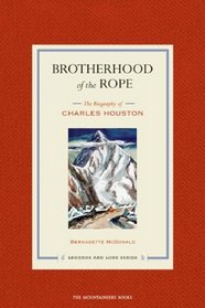 Brotherhood of the Rope: The Biography of Charles Houston (Legends and Lore)