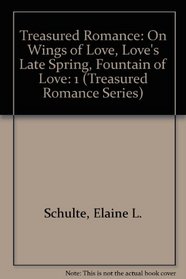 Treasured Romance: On Wings of Love, Love's Late Spring, Fountain of Love (Treasured Romance Series , Vol 1)