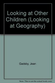 Looking at Other Children (Looking at Geography)