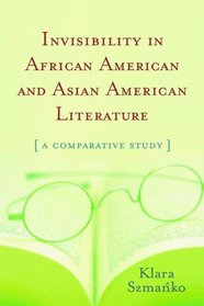 Invisibility In African and Asian American Literature A Comparative Study
