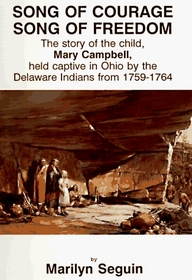 Song of Courage, Song of Freedom: The Story of the Child, Mary Campbell, Held Captive in Ohio by the Delaware Indians from 1759-1764
