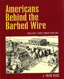 Americans Behind the Barbed Wire: World War II : Inside a German Prison Camp