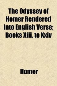 The Odyssey of Homer Rendered Into English Verse; Books Xiii. to Xxiv