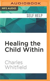 Healing the Child Within: Discovery and Recovery for Adult Children of Dysfunctional Families