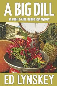 A Big Dill (An Isabel and Alma Trumbo Cozy Mystery)