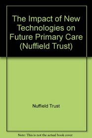 The Impact of New Technologies on Future Primary Care (Nuffield Trust)