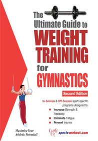 The Ultimate Guide to Weight Training for Gymnastics (Weight Training for Sports Series) (Ultimate Guide to Weight Training...) (Ultimate Guide to Weight ... (Ultimate Guide to Weight Training...)