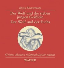 Der Wolf und die sieben jungen Geilein / Der Wolf und der Fuchs. Grimms Mrchen tiefenpsychologisch gedeutet.