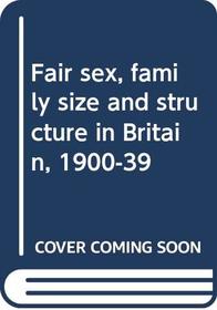 Fair sex, family size and structure in Britain, 1900-39