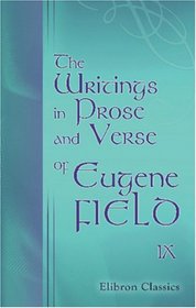 The Writings in Prose and Verse of Eugene Field: Volume 9. Songs and Other Verse