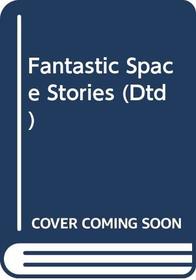 Fantastic Space Stories (Dtd)