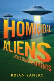 Homicidal Aliens and Other Disappointments (Alien Invasion)