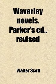Waverley novels. Parker's ed., revised