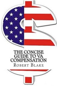 The Concise Guide to VA Compensation: An easy to read and to the point tutorial