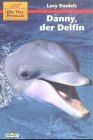 Danny, der Delfin (Die Tierfreunde)