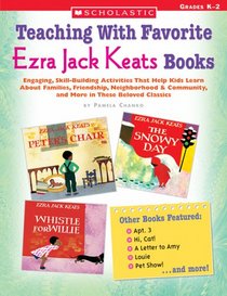 Teaching With Favorite Ezra Jack Keats Books: Engaging, Skill-Building Activities That Help Kids Learn About Families, Friendship, Neighborhood & Community, and More in These Beloved Classics