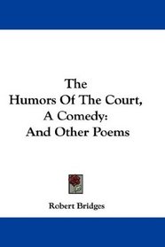 The Humors Of The Court, A Comedy: And Other Poems