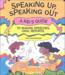 Speaking Up, Speaking Out a Kid's Guide to Making Speeches, Oral Reports, and Conversation