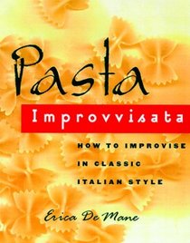 Pasta Improvvisata : How to Improvise in Classic Italian Style
