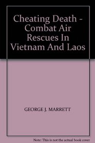 Cheating Death - Combat Air Rescues In Vietnam And Laos