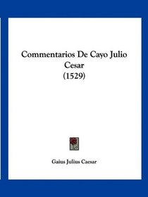 Commentarios De Cayo Julio Cesar (1529) (Latin Edition)