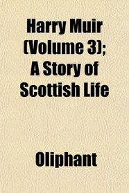 Harry Muir (Volume 3); A Story of Scottish Life