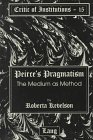 Peirce's Pragmatism: The Medium As Method (Critic of Institutions, Vol 15)