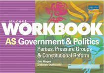 Student Workbook AS Government & Politics: Parties,Pressure Groups & Constitutional Reform