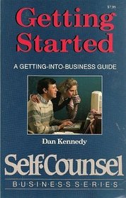 Getting Started: A Getting-Into-Business Guide (Self-Counsel Business Series)
