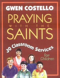 Praying With the Saints: 30 Classroom Services for Children