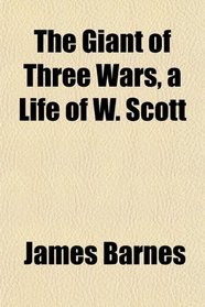The Giant of Three Wars, a Life of W. Scott