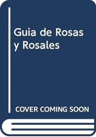 Guia de Rosas y Rosales (Spanish Edition)