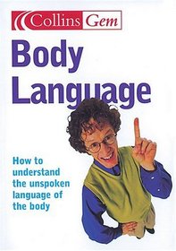 Body Language: How To Understand The Unspoken Language Of The Body (Collins Gem Ser)