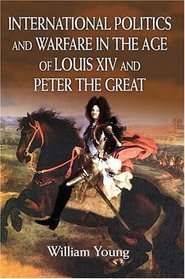 International Politics and Warfare in the Age of Louis XIV and Peter the Great : A Guide to the Historical Literature