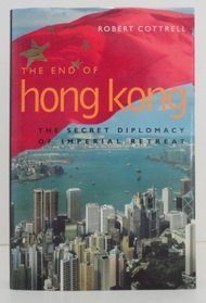 The End of Hong Kong: The Secret Diplomacy of Imperial Retreat