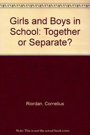 Girls and Boys in School: Together or Separate?