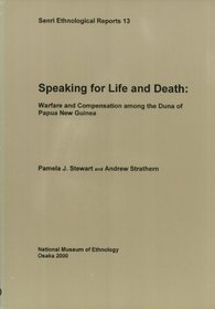 Speaking for Life and Death: Warfare and Compensation among the Duna of Papua New Guinea (Senri Ethnological Reports)