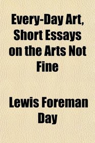 Every-Day Art, Short Essays on the Arts Not Fine