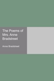 The Poems of Mrs. Anne Bradstreet