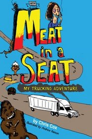 Meat In A Seat: My Trucking Adventure