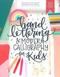 Hand Lettering and Modern Calligraphy for Kids: A Fun Step by Step Guide and Practice Workbook for Beginners and Children Ages 8 and up