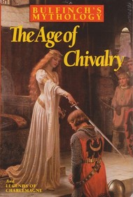 Bulfinch's Mysthology: The Age of Chivalry and The Legends of Charlemagne