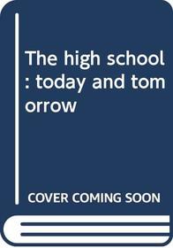 The high school: today and tomorrow