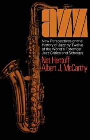 Jazz: New Perspectives on the History of Jazz by Twelve of the World's Foremost Jazz Critics and Scholars